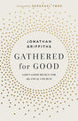 Gathered for Good: God's Good Design for the Local Church - Griffiths, Jonathan - 9781430096320