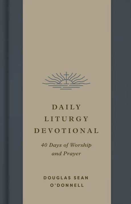 Daily Liturgy Devotional: 40 Days of Worship and Prayer - O'Donnell, Douglas Sean - 9781433595783