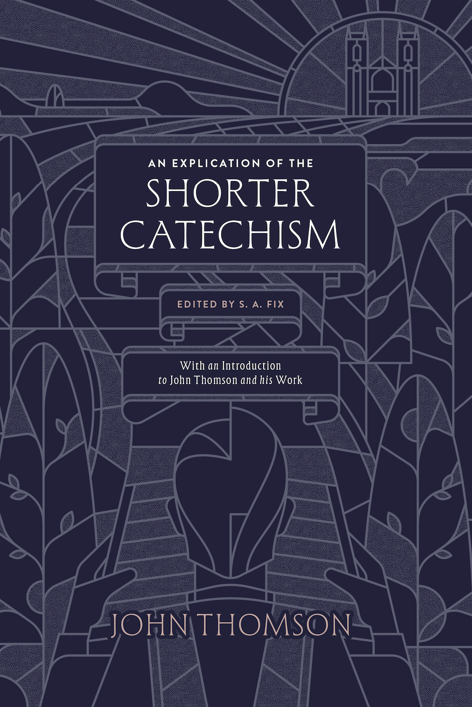 An Explication of the Shorter Catechism - Thomson, John; Fix, S.A. (editor) - 9781955859226