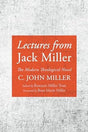 Lectures from Jack Miller: The Modern Theological Novel - Miller, C John; Miller Trott, Roseann (editor); Miller, Rose Marie (foreword by) - 9781666781106