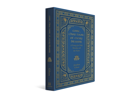 Come, Thou Fount of Every Blessing: A Liturgy for Daily Worship with the Psalms - Gibson, Jonathan - 9798874908331