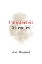 Counterfeit Miracles - Warfield, B.B. - 9781800403017
