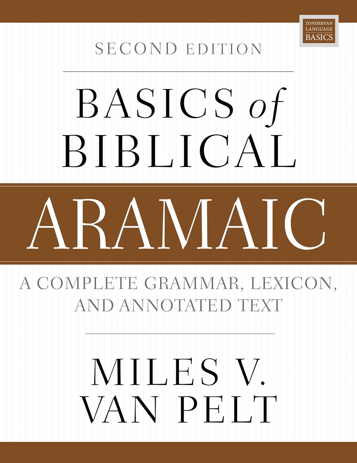 Basics of Biblical Aramaic, Second Edition: Complete Grammar, Lexicon, and Annotated Text (Zondervan Language Basics) - Van Pelt, Miles V - 9780310141129