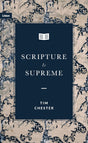 Scripture Is Supreme - Chester, Tim - 9781739342609
