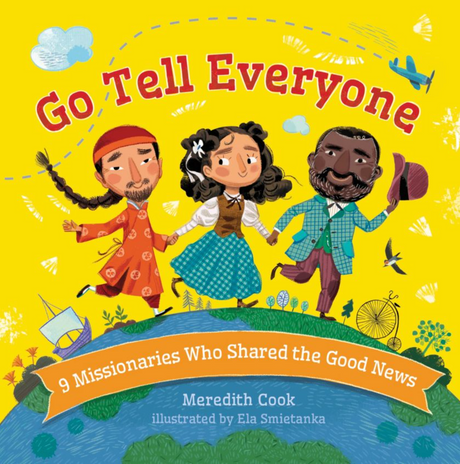 Go Tell Everyone: 9 Missionaries Who Shared the Good News - Cook, Meredith; Smietanka, Ela (Illustrator) - 9781430083559