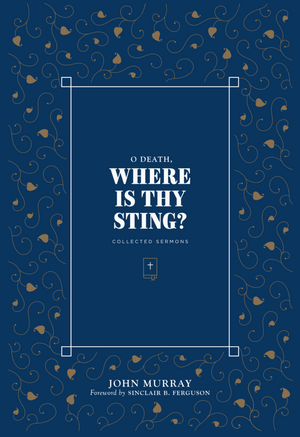 O Death, Where is Thy Sting? Collected Sermons of John Murray by John Murray book cover