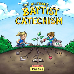 The Illustrated Baptist Catechism - Illustrated by Paul Cox - 9781943539505