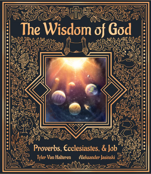 The Wisdom of God: Proverbs, Ecclesiastes, & Job - Van Halteren, Tyler - 9781989975350