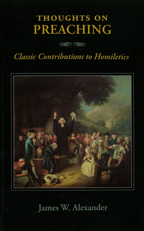 Thoughts on Preaching: Classic Contributions to Homiletics - Alexander, James W - 9781599252216