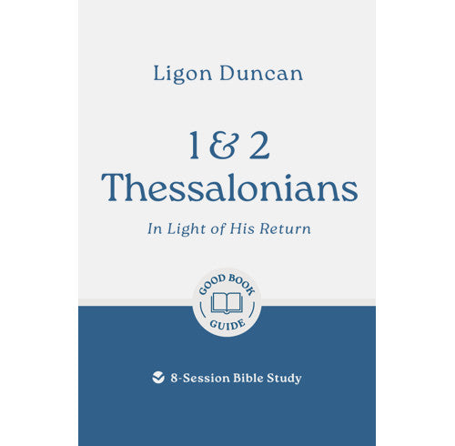 1 & 2 Thessalonians: In Light of His Return: 8-Session Bible Study - Duncan, Ligon - 9781802541946
