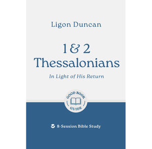 1 & 2 Thessalonians: In Light of His Return: 8-Session Bible Study - Duncan, Ligon - 9781802541946