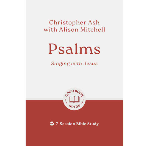 Psalms: Singing with Jesus: 7-Session Bible Study - Ash, Christopher; Mitchell, Alison (With) - 9781802541571