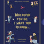 Wherever You Go, I Want You to Know (Keepsake Edition) (Wherever You Go) - Kruger, Melissa B; Lundie, Isobel (illustrator) - 9781784988784