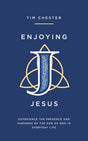 Enjoying Jesus: Experience the Presence and Kindness of the Son of God in Everyday Life - Chester, Tim - 9781802541076