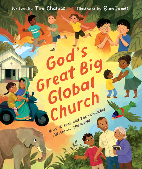 God's Great Big Global Church: Visit 10 Kids and Their Churches All Around the World - Challies, Tim; James, Sian (Illustrator) - 9781802544077