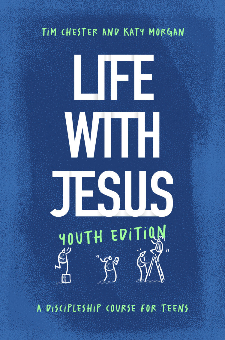 Life with Jesus: Youth Edition: A Discipleship Course for Teens - Chester, Tim; Morgan, Katy; Ramasami, Jason (Illustrator) - 9781802541380