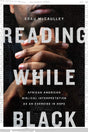 Reading While Black: African American Biblical Interpretation as an Exercise in Hope - McCaulley, Esau - 9780830854868