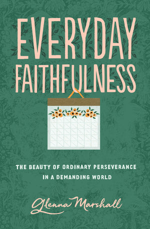 Everyday Faithfulness: The Beauty of Ordinary Perseverance in a Demanding World (Gospel Coalition) - Marshall, Glenna - 9781433567292