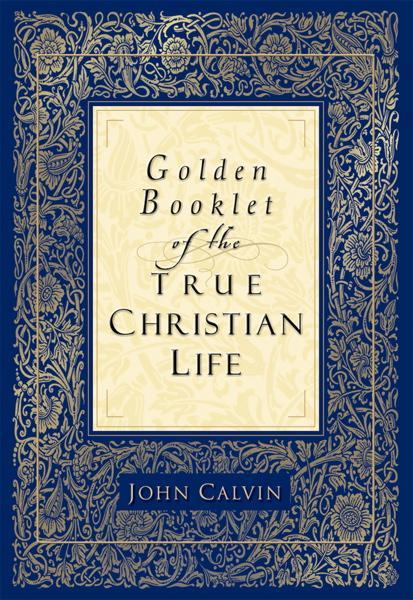 Golden Booklet of the True Christian Life Calvin, John cover image