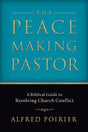 The Peacemaking Pastor: A Biblical Guide to Resolving Church Conflict cover image
