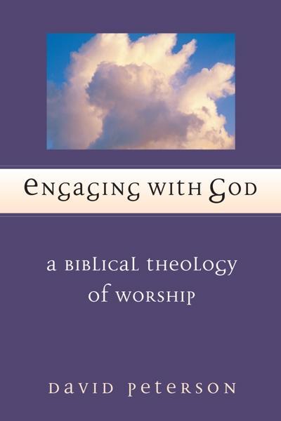 Engaging with God: A Biblical Theology of Worship David Peterson Cover Image