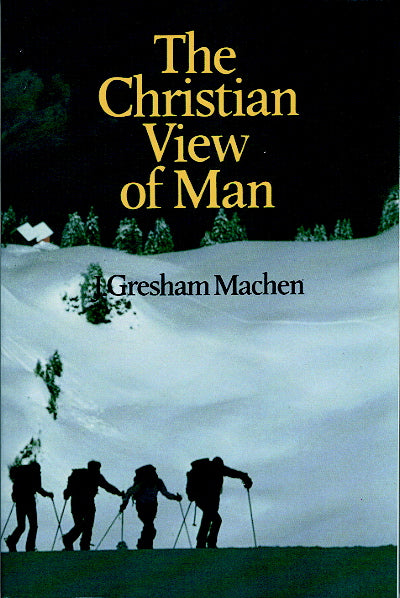 The Christian View of Man Machen, J. Gresham cover image (1023745753135)