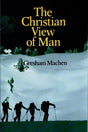 The Christian View of Man Machen, J. Gresham cover image (1023745753135)