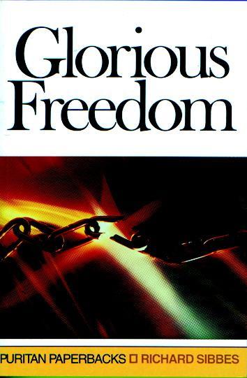 Glorious Freedom: The Excellency of the Gospel Above the Law (Puritan Paperbacks) Sibbes, Richard cover image