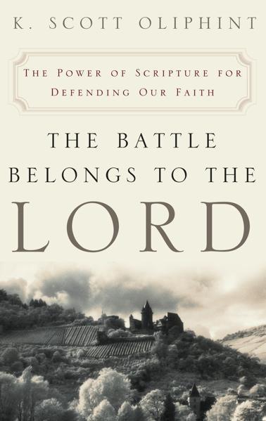 Battle Belongs to the Lord: The Power of Scripture for Defending Our Faith