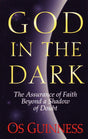 God in the Dark: The Assurance of Faith Beyond a Shadow of Doubt By Os Guinness cover image (1018192789551)