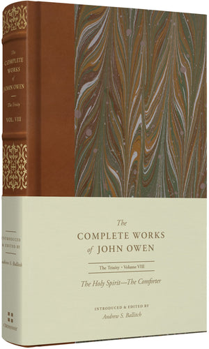The Holy Spirit--The Comforter (Volume 8) (Complete Works of John Owen) - Wright, Shawn D (editor); Gatiss, Lee (editor); Owen, John; Ballitch, Andrew S (editor) - 9781433560217