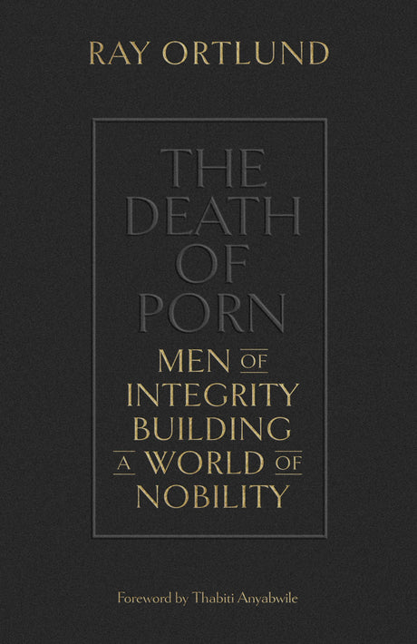 The Death of Porn: Men of Integrity Building a World of Nobility - Ortlund, Ray - 9781433576690