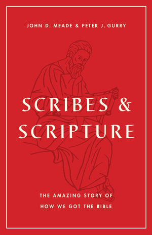 Scribes and Scripture: The Amazing Story of How We Got the Bible - Meade, John D; Gurry, Peter J - 9781433577895