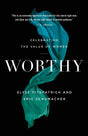 Worthy: Celebrating the Value of Women - Fitzpatrick, Elyse; Schumacher, Eric 9780764234361 cover image