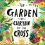 The Garden, the Curtain, and the Cross Board Book: The True Story of Why Jesus Died and Rose Again (Tales That Tell the Truth) - Laferton, Carl; Echeverri, Catalina (illustrator) - 9781784985813