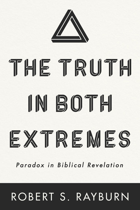 The Truth in Both Extremes - Rayburn, Robert S - 9781666732078