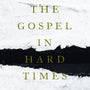 The Gospel in Hard Times: Study Guide with Leader's Notes
