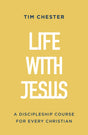 Life with Jesus: A Discipleship Course for Every Christian - Chester, Tim - 9781784988234