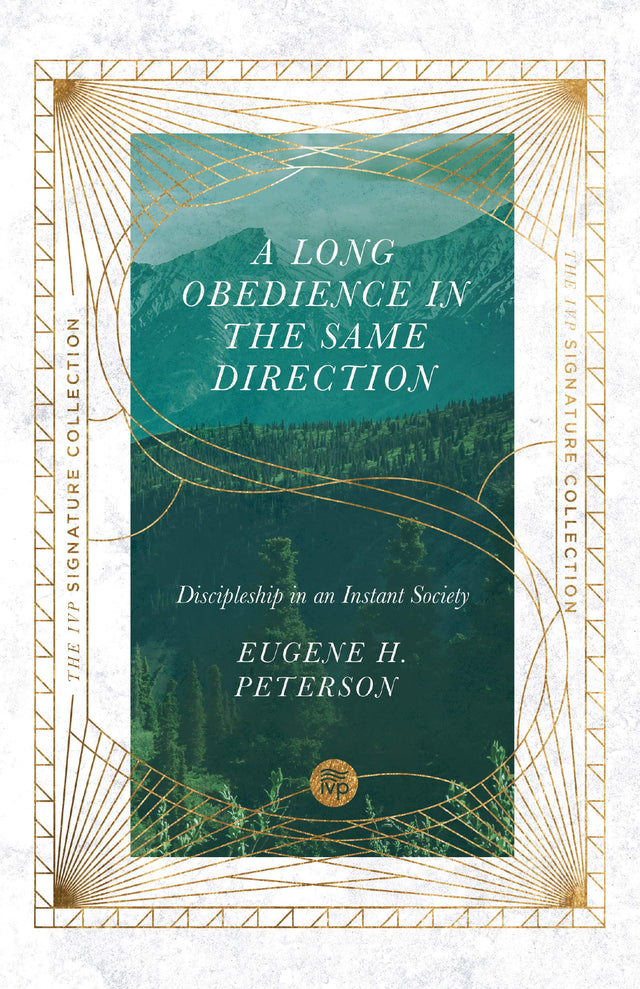 A Long Obedience in the Same Direction: Discipleship in an Instant Society (IVP Signature Collection) - Peterson, Eugene H - 9780830848638