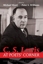 C. S. Lewis at Poets' Corner - Ward, Michael (editor); Williams, Peter S (editor); White, Vernon (foreword by) - 9781498202589