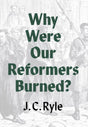 Why Were Our Reformers Burned? - Ryle, J C - 9781800402430