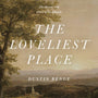 The Loveliest Place: The Beauty and Glory of the Church (Union) - Benge, Dustin - 9781433574948