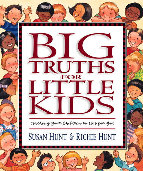 Big Truths for Little Kids: Teaching Your Children to Live for God By Susan Hunt, Richie Hunt cover image (1018346012719)