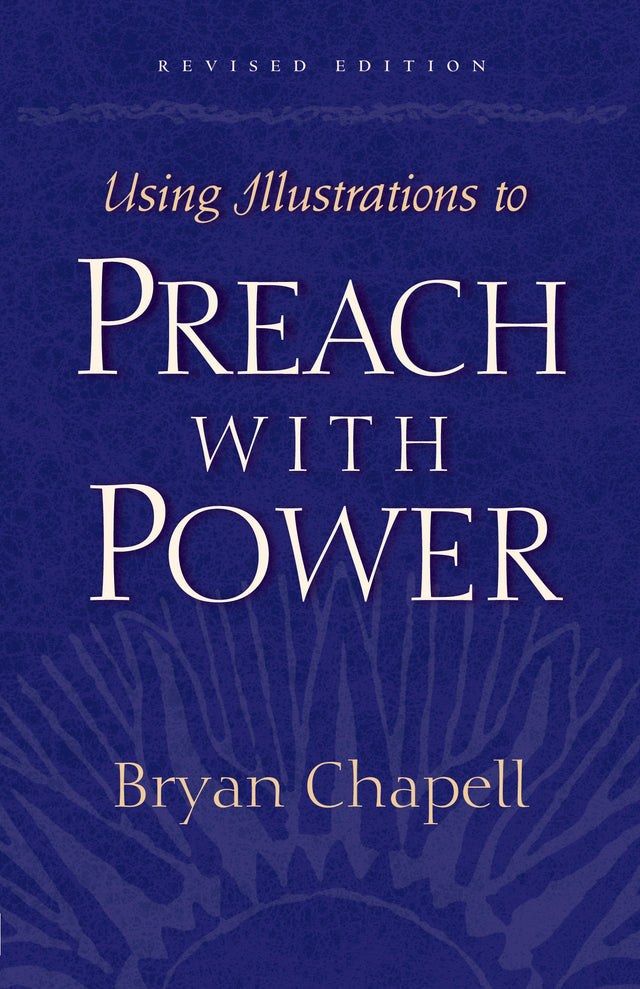 Using Illustrations to Preach with Power Revised Edition  By Bryan Chapell cover image (1018350338095)