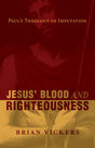 Jesus' Blood and Righteousness: Paul's Theology of Imputation By Brian Vickers cover image (1018409582639)