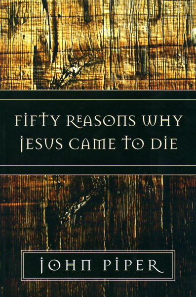 Fifty Reasons Why Jesus Came to Die – Westminster Bookstore