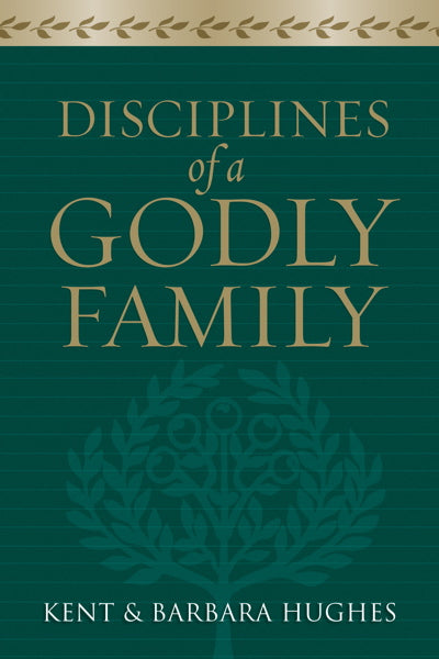 Disciplines of a Godly Family By R. Kent Hughes, Barbara Hughes cover image (1018427670575)