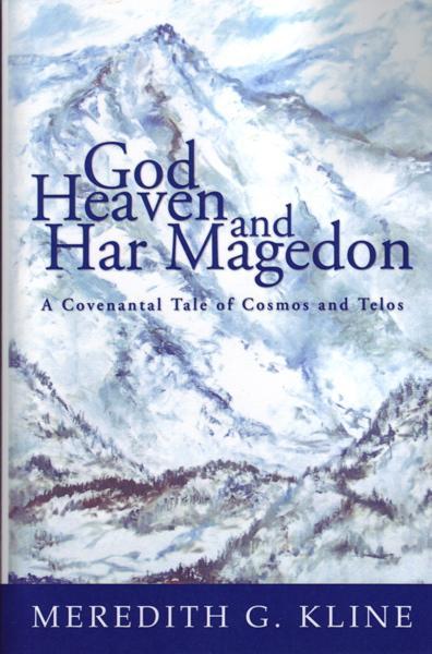 God, Heaven, and Har Magedon: A Covenantal Tale of Cosmos and Telos