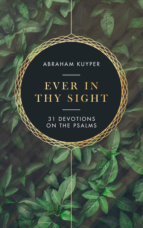 Ever in Thy Sight: 31 Devotions on the Psalms - Kuyper, Abraham; de Jong, James A. (translator) - 9781683593584