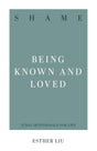 Shame: Being Known and Loved - Liu, Esther - 9781629950020